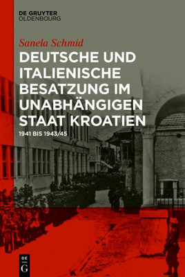 Deutsche Und Italienische Besatzung Im Unabhängigen Staat Kroatien: 1941 Bis 1943/45 (German Edition)