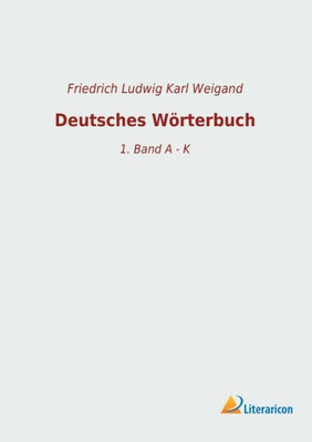 Deutsches Wörterbuch: 1. Band A - K (German Edition)