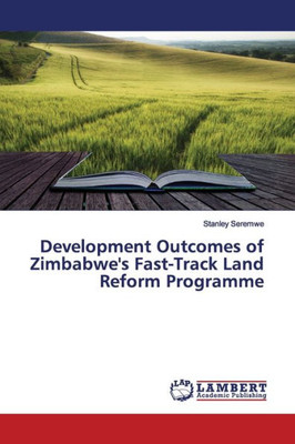 Development Outcomes Of Zimbabwe's Fast-Track Land Reform Programme