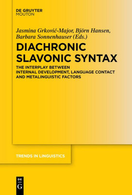 Diachronic Slavonic Syntax: The Interplay Between Internal Development, Language Contact And Metalinguistic Factors (Trends In Linguistics. Studies And Monographs [Tilsm], 315)