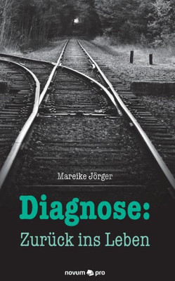 Diagnose: Zurück Ins Leben (German Edition)