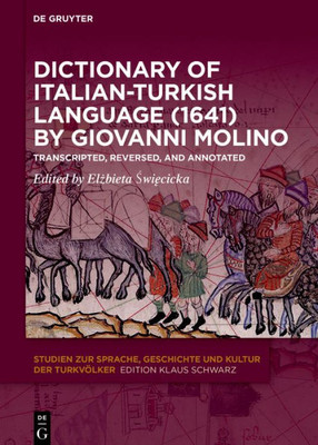 Dictionary Of Italian-Turkish Language (1641) By Giovanni Molino: Transcripted, Reversed, And Annotated (Studien Zur Sprache, Geschichte Und Kultur Der Turkvölker, 23)