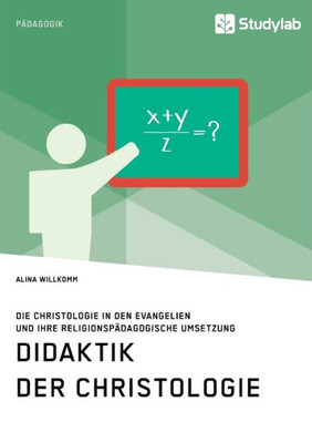 Didaktik Der Christologie. Die Christologie In Den Evangelien Und Ihre Religionspädagogische Umsetzung (German Edition)