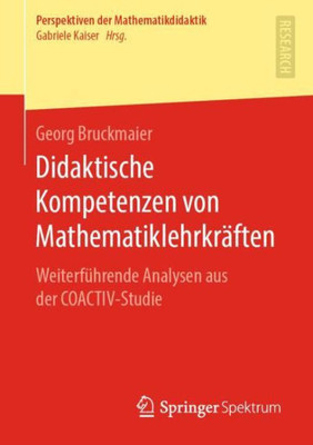 Didaktische Kompetenzen Von Mathematiklehrkräften: Weiterführende Analysen Aus Der Coactiv-Studie (Perspektiven Der Mathematikdidaktik) (German Edition)