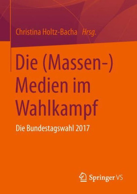 Die (Massen-)Medien Im Wahlkampf: Die Bundestagswahl 2017 (German Edition)