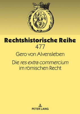 Die «Res Extra Commercium» Im Römischen Recht (Rechtshistorische Reihe) (German Edition)
