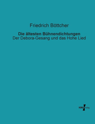 Die Ältesten Bühnendichtungen: Der Debora-Gesang Und Das Hohe Lied (German Edition)