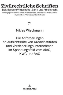 Die Anforderungen An Aufsichtsräte Von Kreditinstituten Und Versicherungsunternehmen Im Spannungsfeld Vom Aktg, Kwg Und Vag (Zivilrechtliche Schriften) (German Edition)