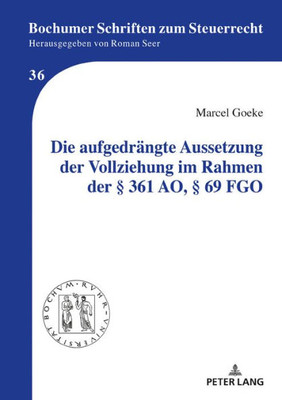 Die Aufgedr?ngte Aussetzung Der Vollziehung Im Rahmen Der ? 361 Ao, ? 69 Fgo (Bochumer Schriften Zum Steuerrecht) (German Edition)