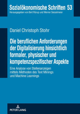 Die Beruflichen Anforderungen Der Digitalisierung Hinsichtlich Formaler, Physischer Und Kompetenzspezifischer Aspekte: Eine Analyse Von ... Schriften) (German Edition)