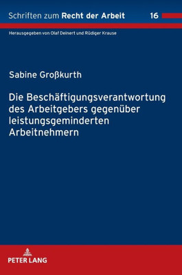 Die Beschäftigungsverantwortung Des Arbeitgebers Gegenüber Leistungsgeminderten Arbeitnehmern (Schriften Zum Recht Der Arbeit) (German Edition)