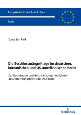 Die Beschlussmängelklage Im Deutschen, Koreanischen Und Us-Amerikanischen Recht (Europäische Hochschulschriften Recht) (German Edition)