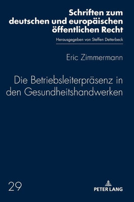 Die Betriebsleiterpräsenz In Den Gesundheitshandwerken (Schriften Zum Deutschen Und Europäischen Öffentlichen Recht) (German Edition)