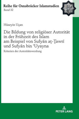 Die Bildung Von Religiöser Autorität In Der Frühzeit Des Islam Am Beispiel Von Sufyan A?-?Awri Und Sufyan Bin ?Uyayna (Roi  Reihe Für Osnabrücker Islamstudien) (German Edition)