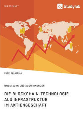 Die Blockchain-Technologie Als Infrastruktur Im Aktiengeschäft. Umsetzung Und Auswirkungen (German Edition)