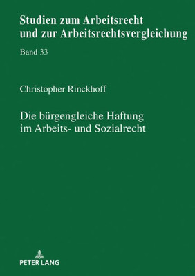Die Bürgengleiche Haftung Im Arbeits- Und Sozialrecht (Studien Zum Arbeitsrecht Und Zur Arbeitsrechtsvergleichung) (German Edition)