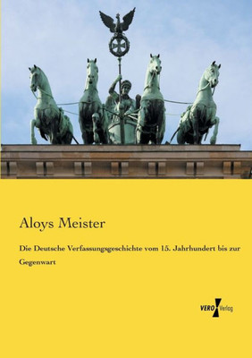Die Deutsche Verfassungsgeschichte Vom 15. Jahrhundert Bis Zur Gegenwart (German Edition)