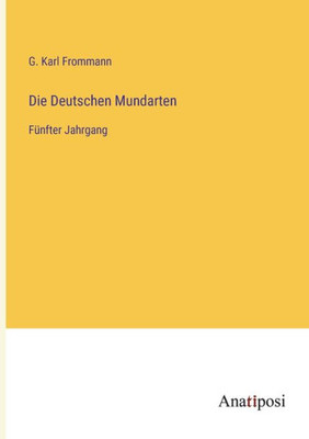 Die Deutschen Mundarten: Fünfter Jahrgang (German Edition)