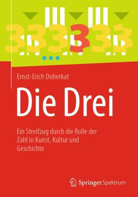 Die Drei: Ein Streifzug Durch Die Rolle Der Zahl In Kunst, Kultur Und Geschichte (German Edition)
