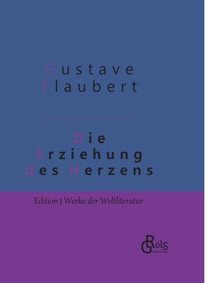 Die Erziehung Des Herzens: Geschichte Eines Jungen Mannes - Gebundene Ausgabe (German Edition)