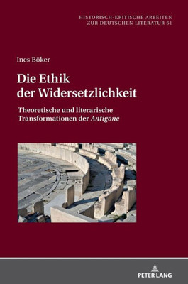 Die Ethik Der Widersetzlichkeit (Historisch-Kritische Arbeiten Zur Deutschen Literatur) (German Edition)