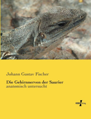 Die Gehirnnerven Der Saurier: Anatomisch Untersucht (German Edition)