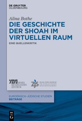 Die Geschichte Der Shoah Im Virtuellen Raum: Eine Quellenkritik (Europäisch-Jüdische Studien  Beiträge, 41) (German Edition)