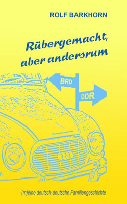 Rübergemacht, Aber Andersrum: (M)Eine Deutsch-Deutsche Familiengeschichte (German Edition)