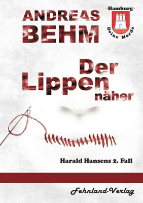 Hamburg - Deine Morde. Der Lippennäher: Harald Hansens 2. Fall (German Edition)