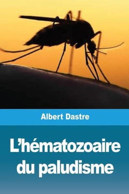 L'Hématozoaire Du Paludisme (French Edition)