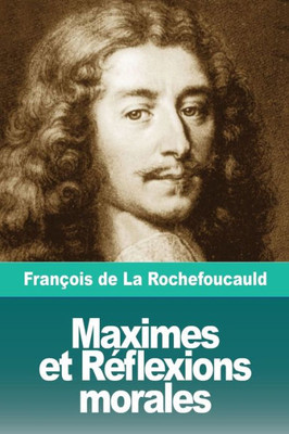 Maximes Et Réflexions Morales (French Edition)