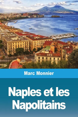 Naples Naples Et Les Napolitains (French Edition)