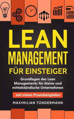 Lean Management Für Einsteiger: Grundlagen Des Lean Managements Für Kleine Und Mittelständische Unternehmen - Mit Vielen Praxisbeispielen (German Edition)