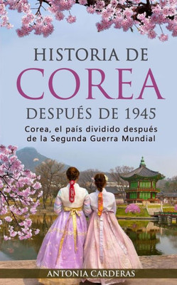 Historia De Corea Después De 1945: Corea, El País Dividido Después De La Segunda Guerra Mundial (Spanish Edition)