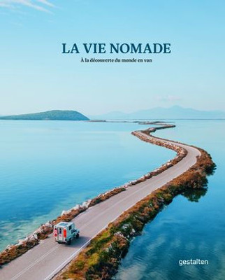 La Vie Nomade: À La Découverte Du Monde En Van (French Edition)