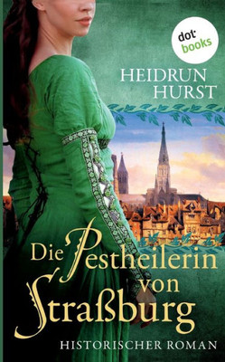 Die Pestheilerin Von Straßburg: Historischer Roman (German Edition)