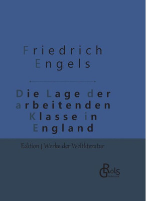 Die Lage Der Arbeitenden Klasse In England: Gebundene Ausgabe (German Edition)