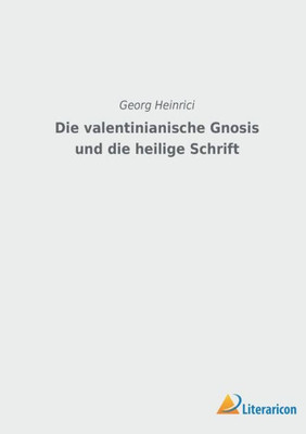 Die Valentinianische Gnosis Und Die Heilige Schrift (German Edition)