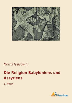 Die Religion Babyloniens Und Assyriens: 1. Band (German Edition)