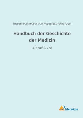 Handbuch Der Geschichte Der Medizin: 3. Band 2. Teil (German Edition)