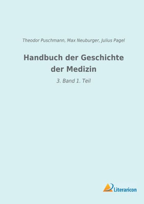 Handbuch Der Geschichte Der Medizin: 3. Band 1. Teil (German Edition)