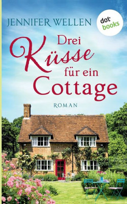 Drei Küsse Für Ein Cottage: Roman (German Edition)