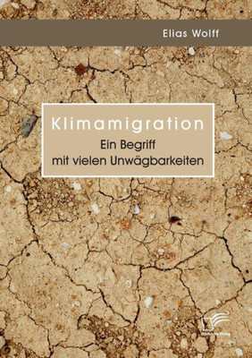 Klimamigration. Ein Begriff Mit Vielen Unwägbarkeiten (German Edition)