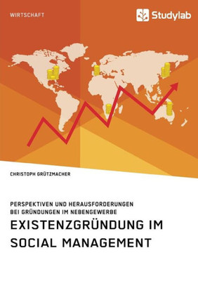 Existenzgründung Im Social Management. Perspektiven Und Herausforderungen Bei Gründungen Im Nebengewerbe (German Edition)