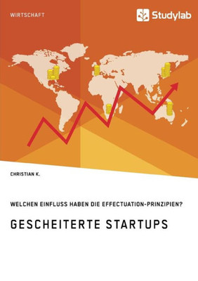 Gescheiterte Startups. Welchen Einfluss Haben Die Effectuation-Prinzipien? (German Edition)