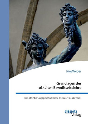 Grundlagen Der Okkulten Bewußtseinslehre. Die Offenbarungsgeschichtliche Vernunft Des Mythos (German Edition)