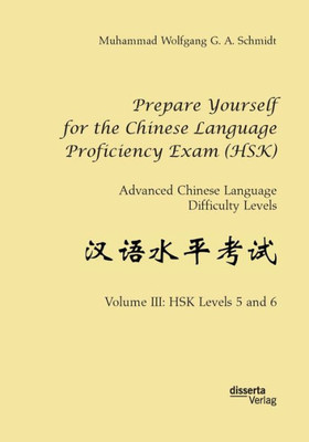 Prepare Yourself For The Chinese Language Proficiency Exam (Hsk). Advanced Chinese Language Difficulty Levels: Volume Iii: Hsk Levels 5 And 6