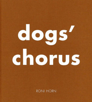 Roni Horn: Dogs' Chorus