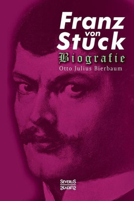 Franz Stuck. Biografie (German Edition)