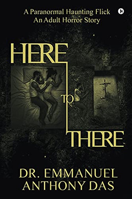 Here To There: A Paranormal Haunting Flick